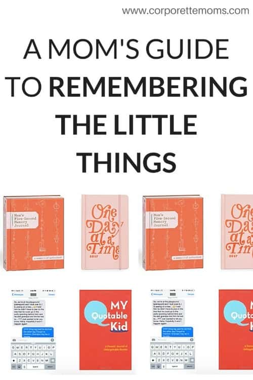 A Mom's guide to remembering the little things