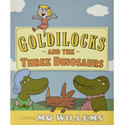 Goldilocks and the Three Dinosaurs by Mo Willems