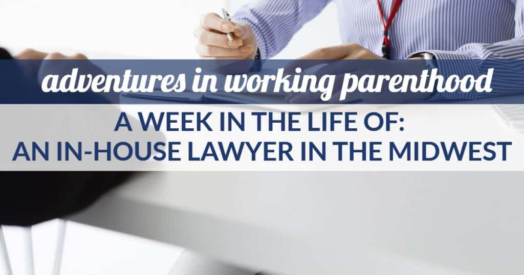 Graphic reads: "adventures in working parenthood / A Week in the Life of: An In-House Lawyer in the Midwest"; the background image is of a professional woman wearing a striped shirt and a red ID lanyard reviewing documents with a pen