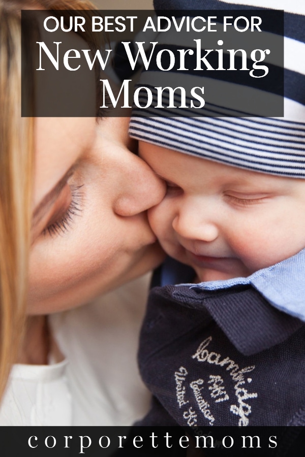 text over graphic of blonde woman kissing baby that says "Our Best Advice for New Working Moms"