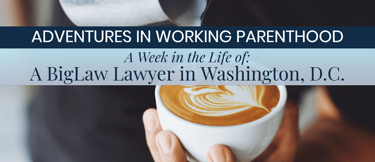 Week in the Life of a Working Mom: BigLaw Lawyer in D.C.
