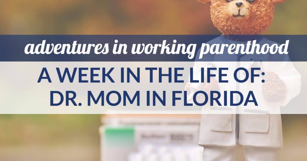 Graphic reads: "adventures in working parenthood / A Week in the Life of: Dr. Mom, In Florida" ; the background image is of a teddy bear dressed as a doctor