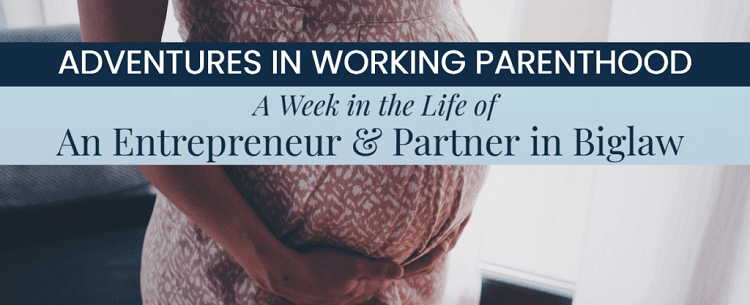 professional woman wearing a dress and holding her belly, with text on top that says "Adventures in Working Parenthood / A Week in the Life of an Entreprener & Partner in BigLaw