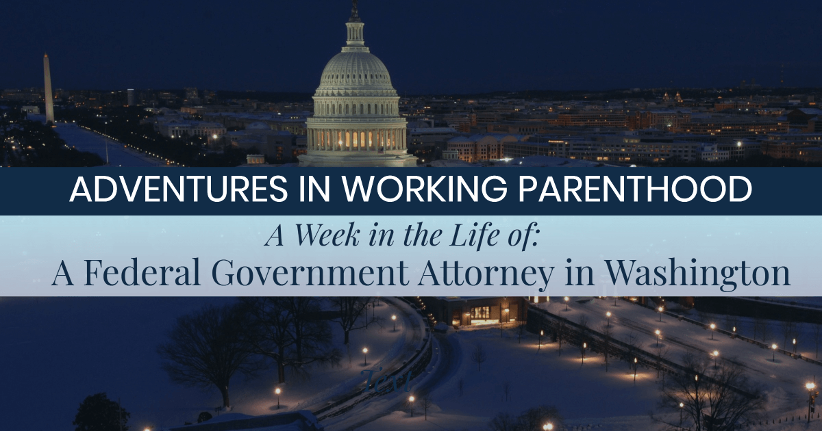 Week in the Life of a Working Mom: Federal Government Attorney in D.C.