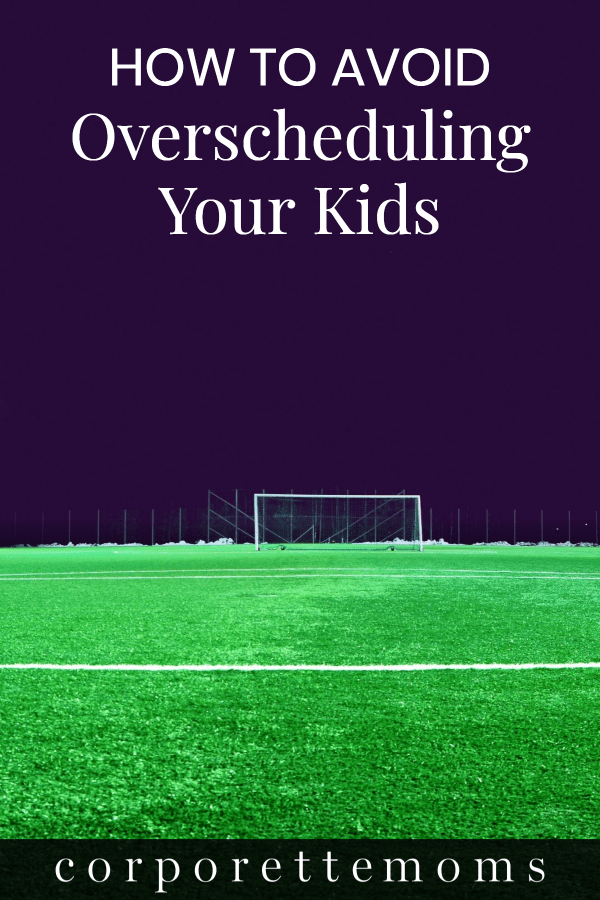 Your Kids\' Activities, Overscheduling, and Working Parents