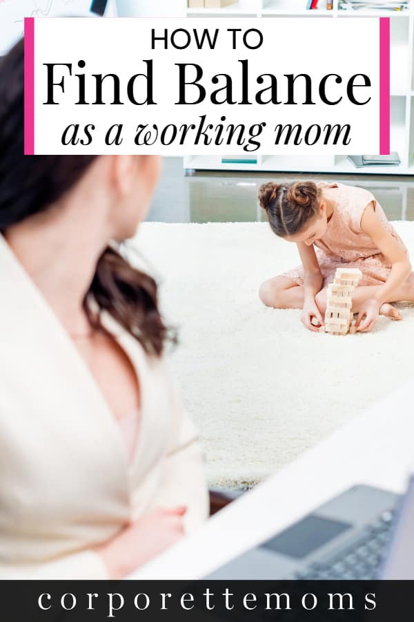 pin with text "How to Find Balance as a Working Mom" on the image of a young working mom turning away from the computer to look at her young daughter stacking blocks in the corner