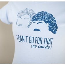 "I Can't Go For That (no can do)" White T-Shirt