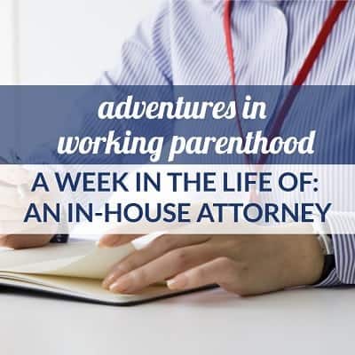 Graphic reads: "adventures in working parenthood / A Week in the Life of: An In-House Attorney"; the background image is of a professional woman wearing a striped shirt and a red ID lanyard reviewing documents with a pen