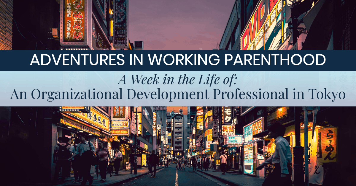Week in the Life of a Working Mom: Organizational Development Professional in Tokyo