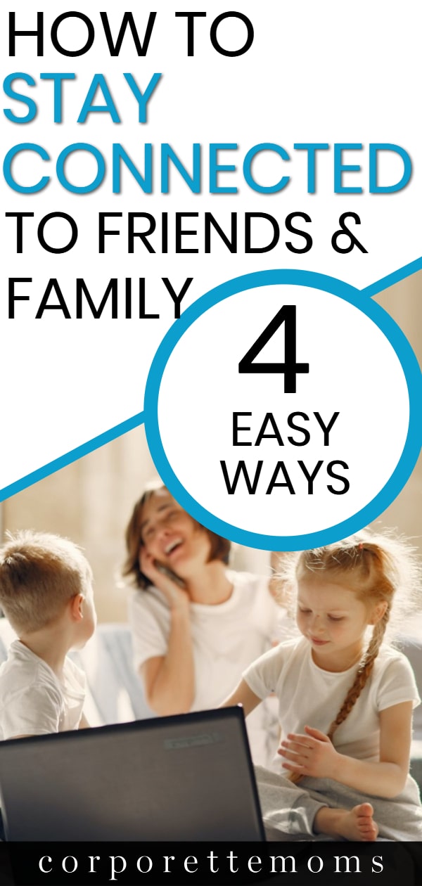 4 Ways to Connect with Friends and Family Now