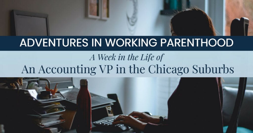 A woman working on a computer in a home office, with the text overlay "Adventures in Working Parenthood: A Week in the Life of an Accounting VP in the Chicago Suburbs"