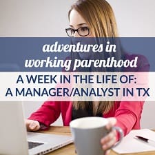 Week in the Life of a Working Mom: A Manager-Analyst in TX